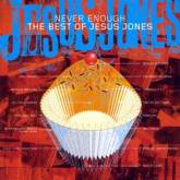 Jesus Jones : Never Enough: The Best of Jesus Jones